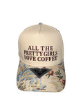 ALL THE PRETTY GIRLS LOVE COFFEE HAT