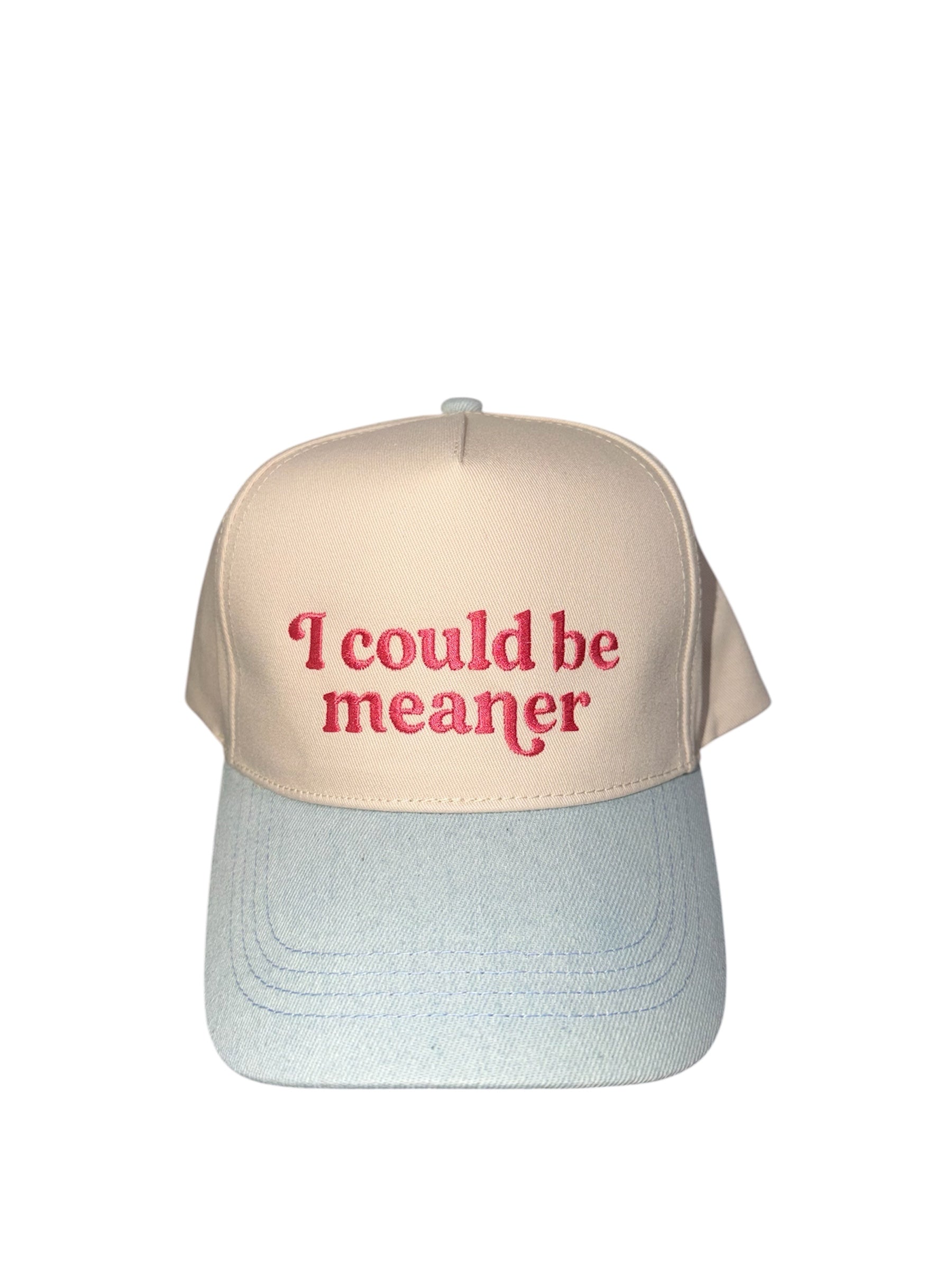 I COULD BE MEANER HAT